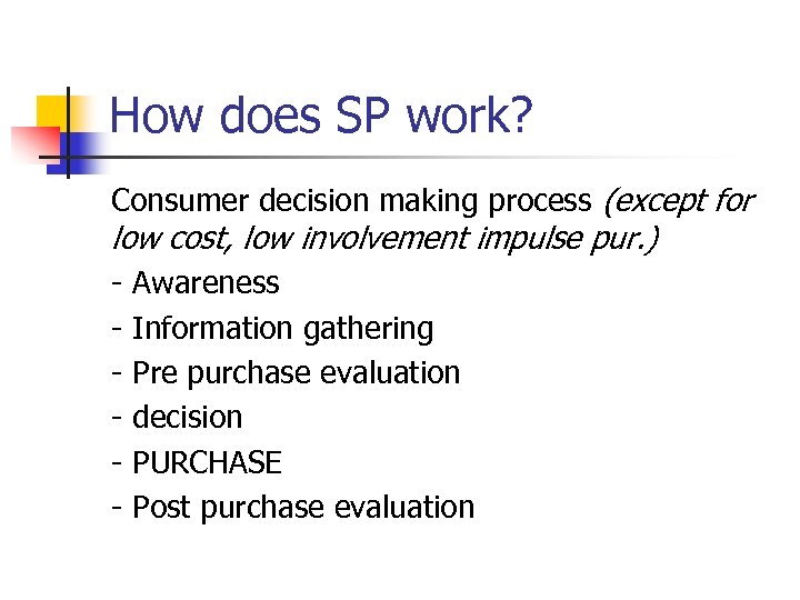 How does SP work? Consumer decision making process (except for low cost, low involvement