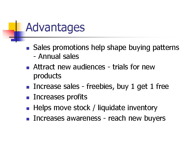 Advantages n n n Sales promotions help shape buying patterns - Annual sales Attract