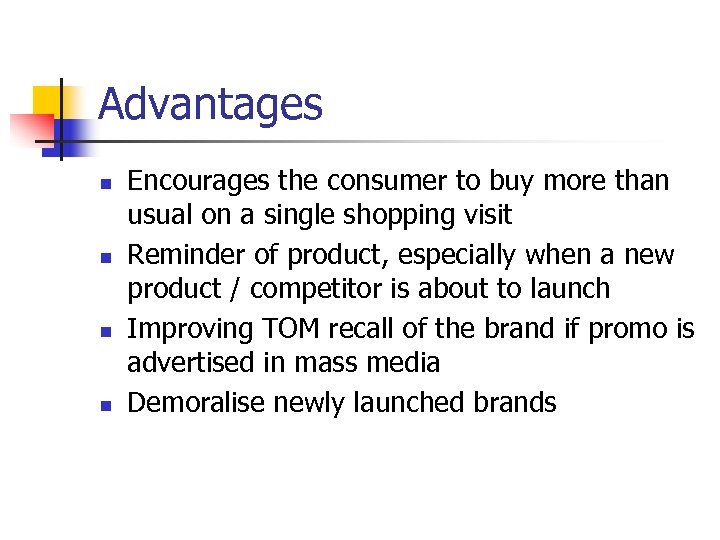 Advantages n n Encourages the consumer to buy more than usual on a single