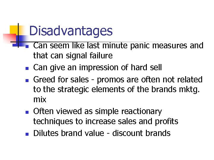 Disadvantages n n n Can seem like last minute panic measures and that can