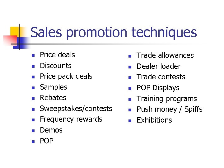 Sales promotion techniques n n n n n Price deals Discounts Price pack deals