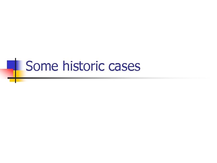 Some historic cases 