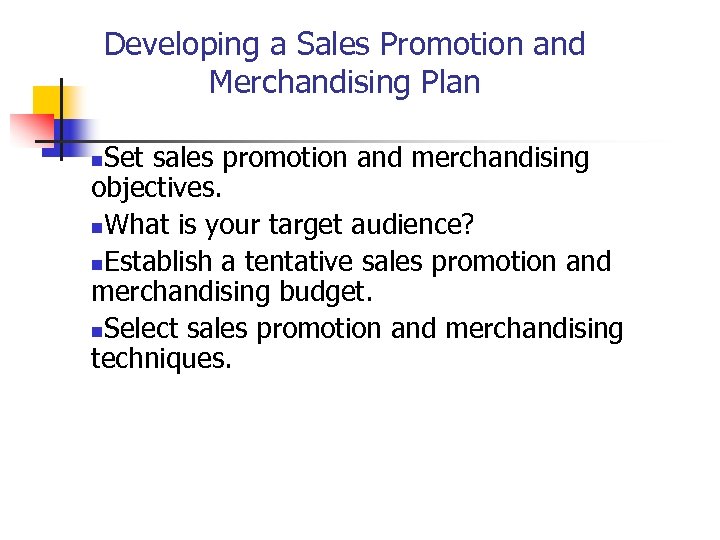 Developing a Sales Promotion and Merchandising Plan Set sales promotion and merchandising objectives. n.