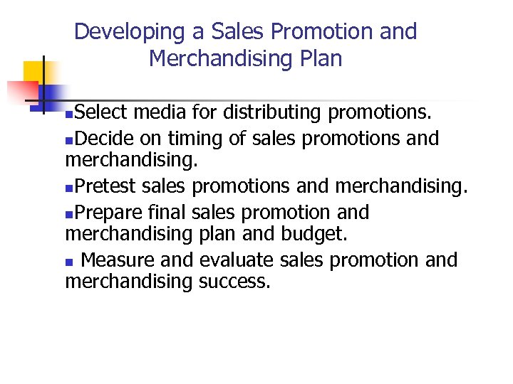 Developing a Sales Promotion and Merchandising Plan Select media for distributing promotions. n. Decide