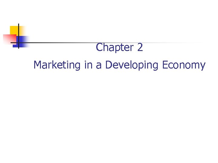 Chapter 2 Marketing in a Developing Economy 