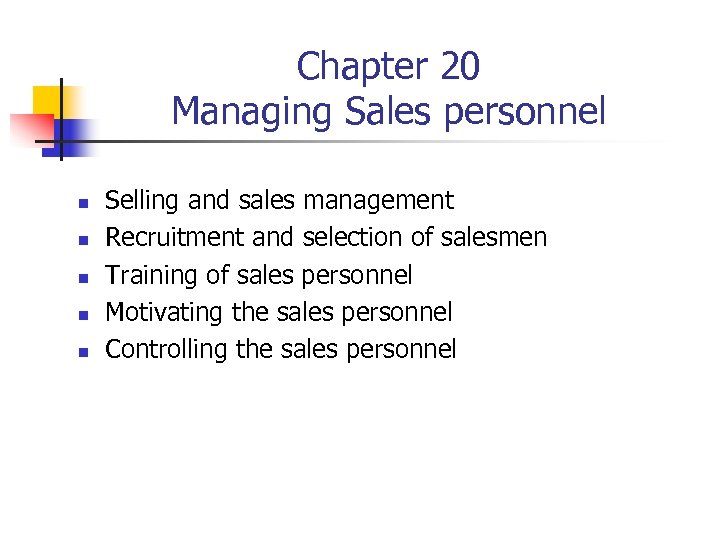 Chapter 20 Managing Sales personnel n n n Selling and sales management Recruitment and