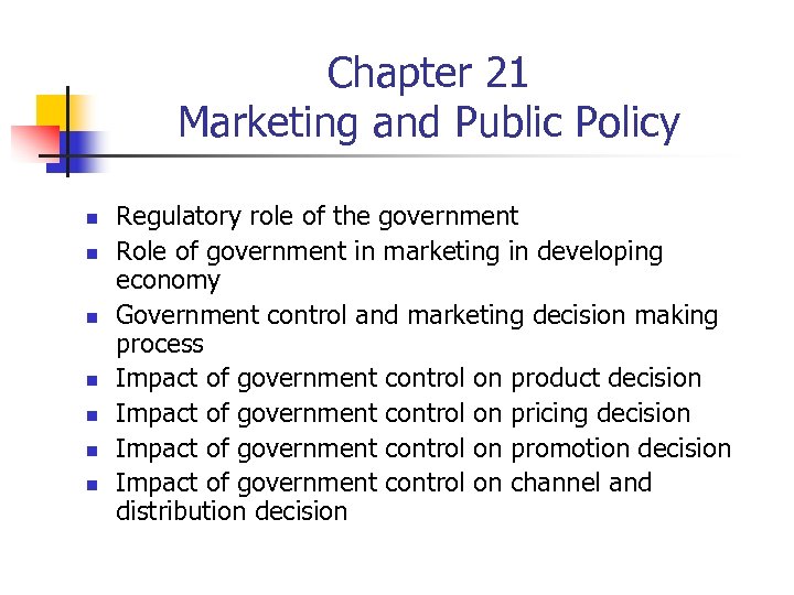 Chapter 21 Marketing and Public Policy n n n n Regulatory role of the