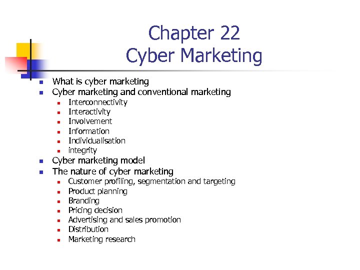 Chapter 22 Cyber Marketing n n What is cyber marketing Cyber marketing and conventional