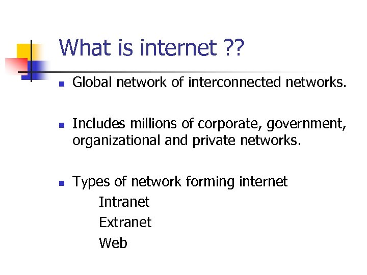 What is internet ? ? n n n Global network of interconnected networks. Includes