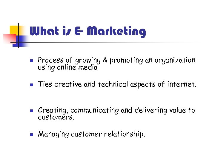 What is E- Marketing n Process of growing & promoting an organization using online