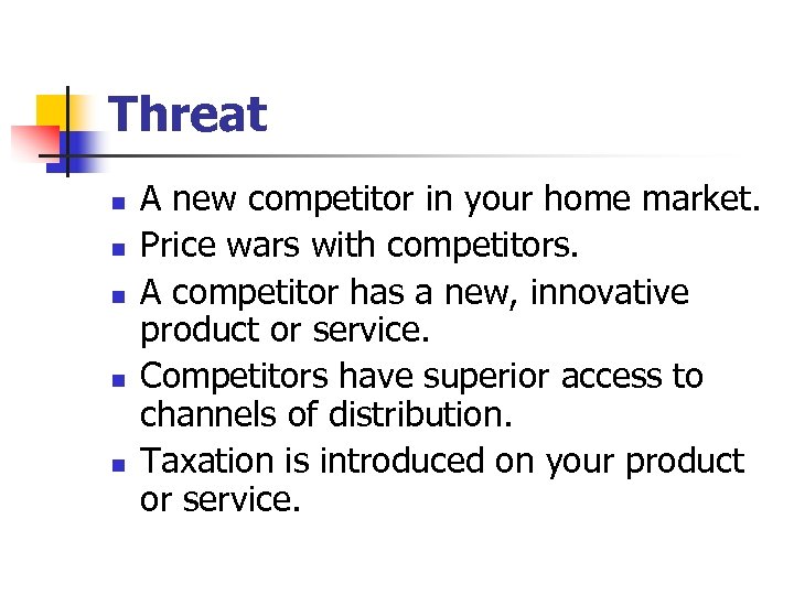 Threat n n n A new competitor in your home market. Price wars with