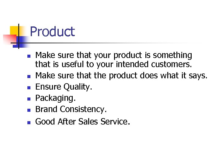 Product n n n Make sure that your product is something that is useful