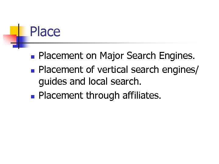 Place n n n Placement on Major Search Engines. Placement of vertical search engines/