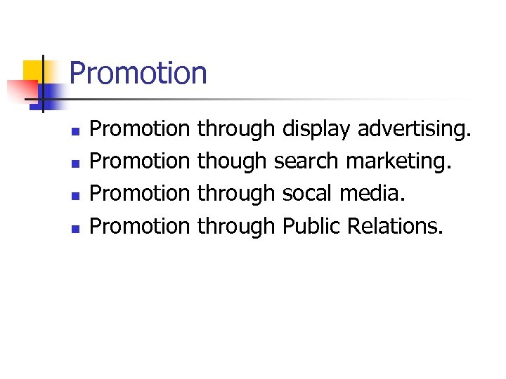 Promotion n n Promotion through display advertising. though search marketing. through socal media. through