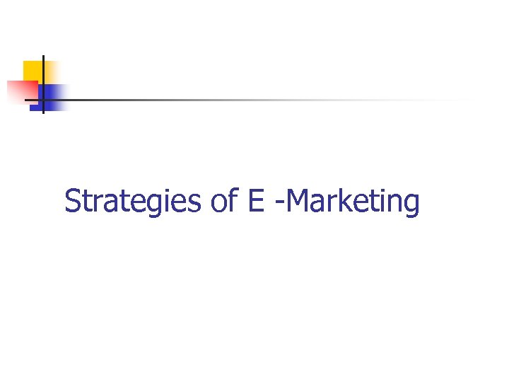 Strategies of E -Marketing 