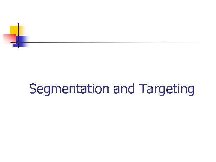 Segmentation and Targeting 