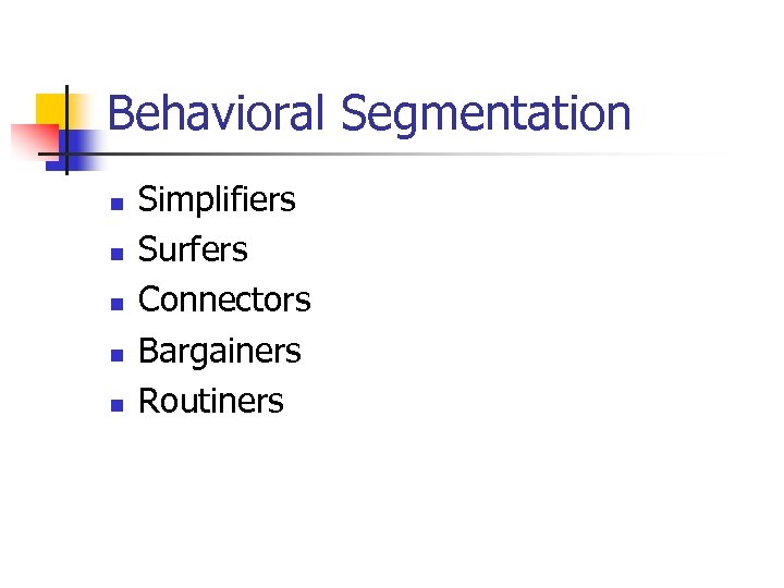 Behavioral Segmentation n n Simplifiers Surfers Connectors Bargainers Routiners 