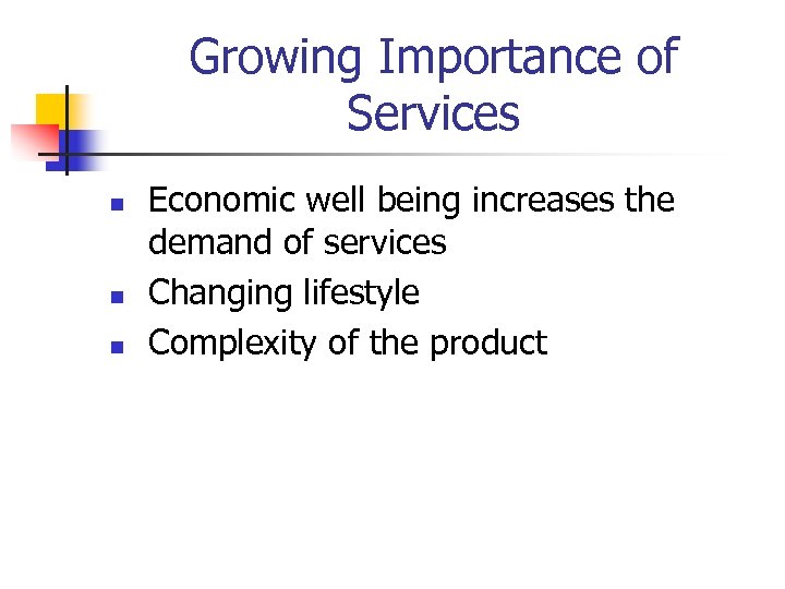 Growing Importance of Services n n n Economic well being increases the demand of
