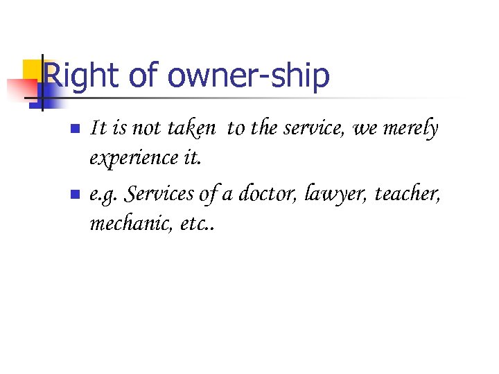 Right of owner-ship It is not taken to the service, we merely experience it.