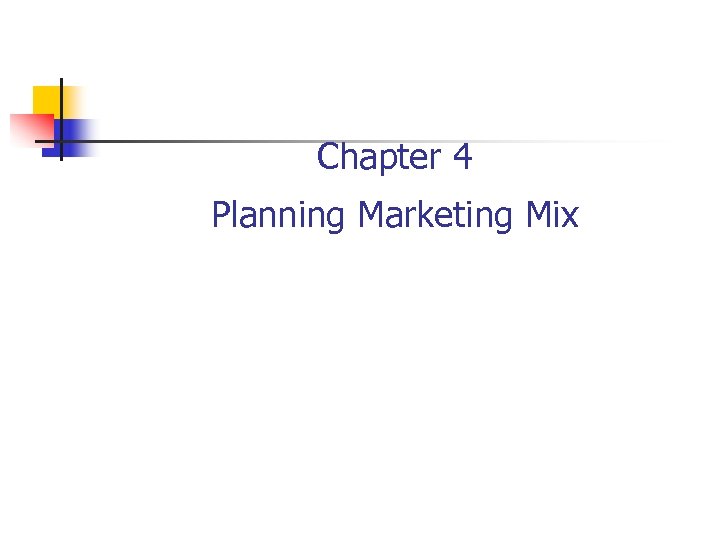 Chapter 4 Planning Marketing Mix 