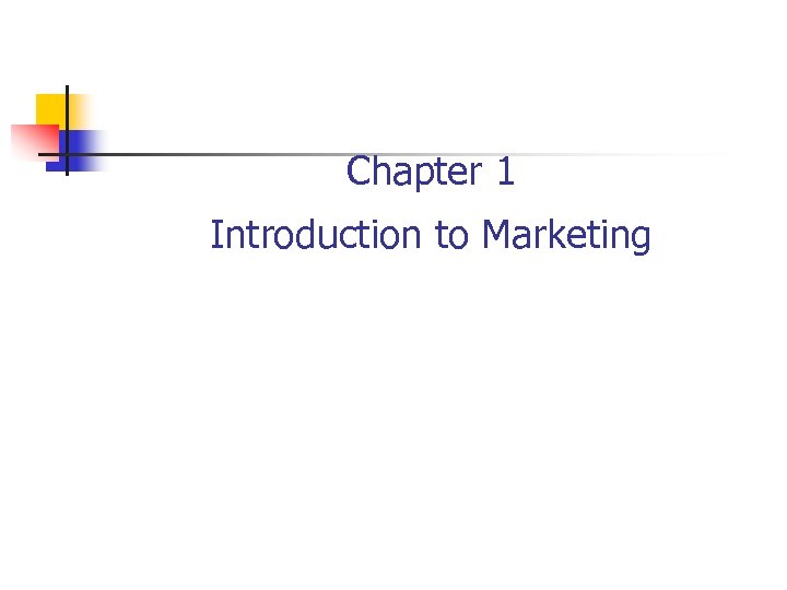 Chapter 1 Introduction to Marketing 