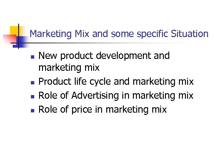 Marketing Mix and some specific Situation n n New product development and marketing mix