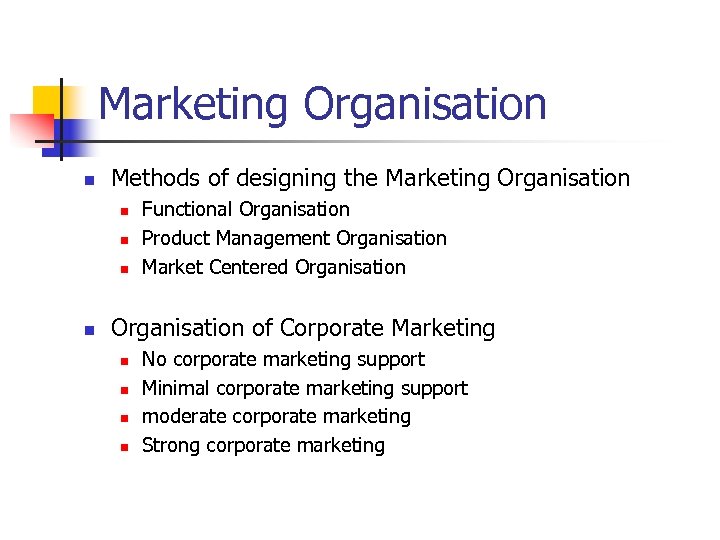 Marketing Organisation n Methods of designing the Marketing Organisation n n Functional Organisation Product