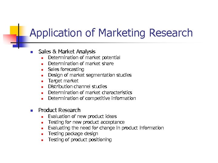 Application of Marketing Research n Sales & Market Analysis n n n n n