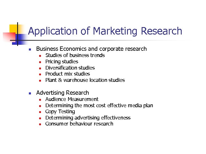 Application of Marketing Research n Business Economics and corporate research n n n Studies