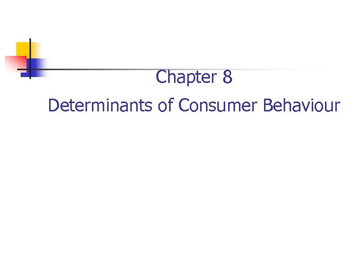 Chapter 8 Determinants of Consumer Behaviour 