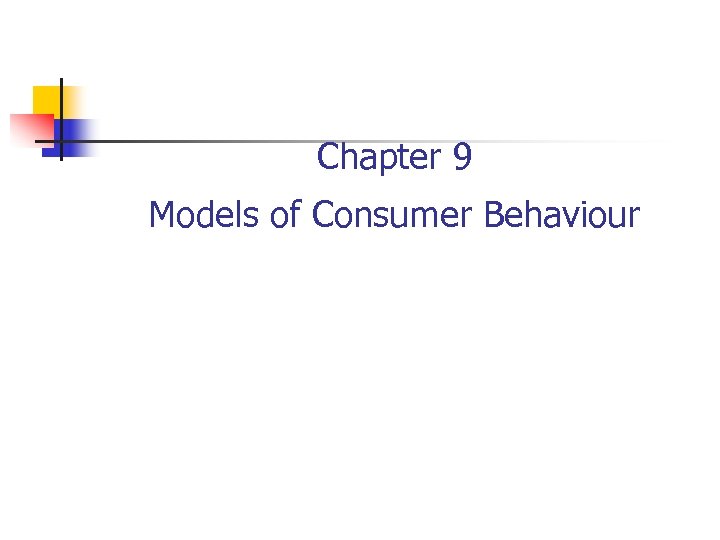 Chapter 9 Models of Consumer Behaviour 