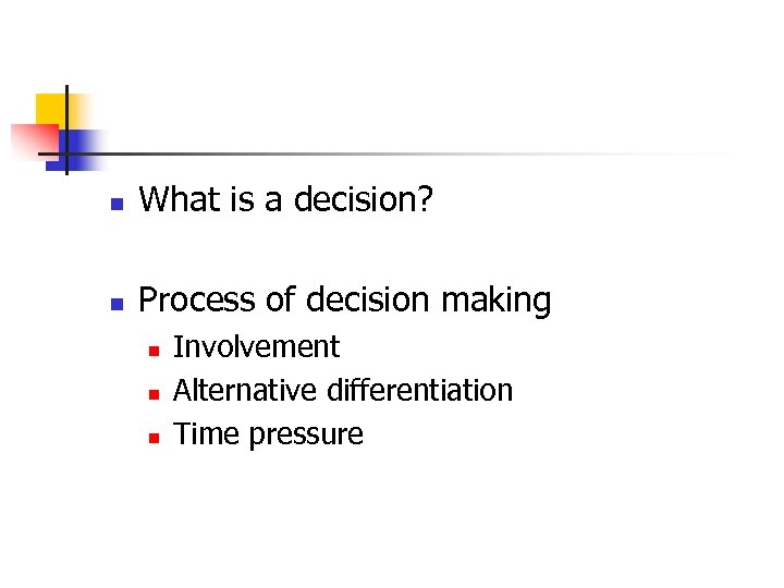 n What is a decision? n Process of decision making n n n Involvement