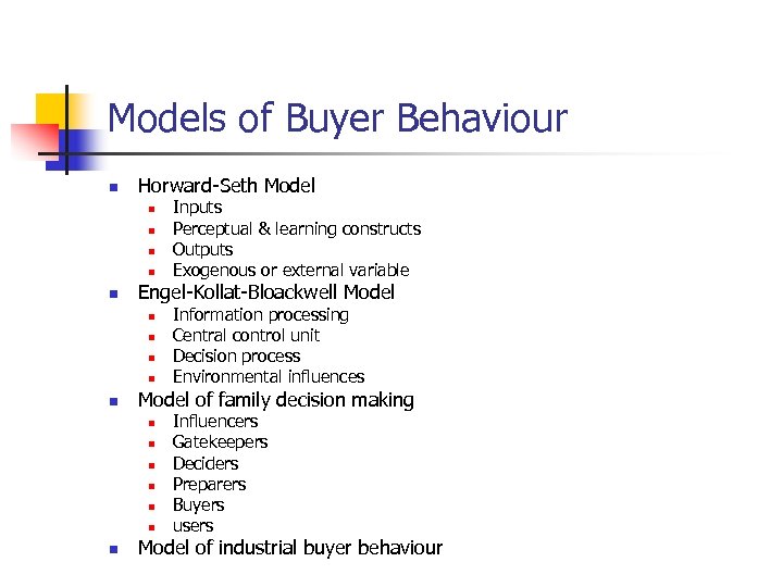 Models of Buyer Behaviour n Horward-Seth Model n n n Engel-Kollat-Bloackwell Model n n