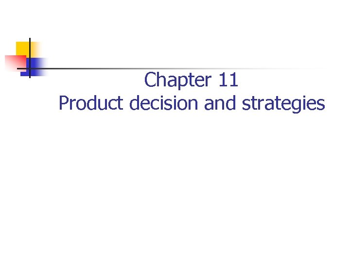 Chapter 11 Product decision and strategies 