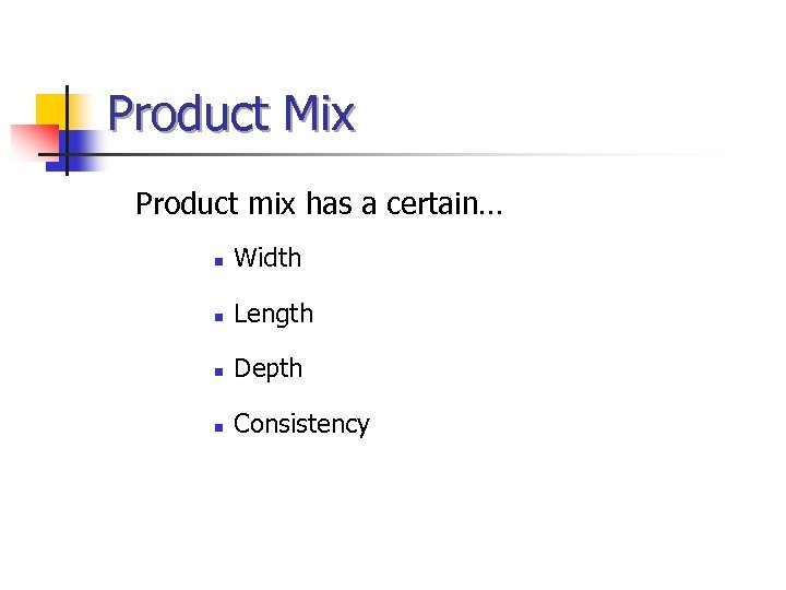 Product Mix Product mix has a certain… n Width n Length n Depth n