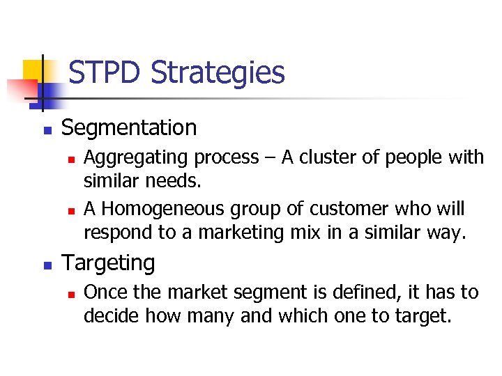 STPD Strategies n Segmentation n Aggregating process – A cluster of people with similar