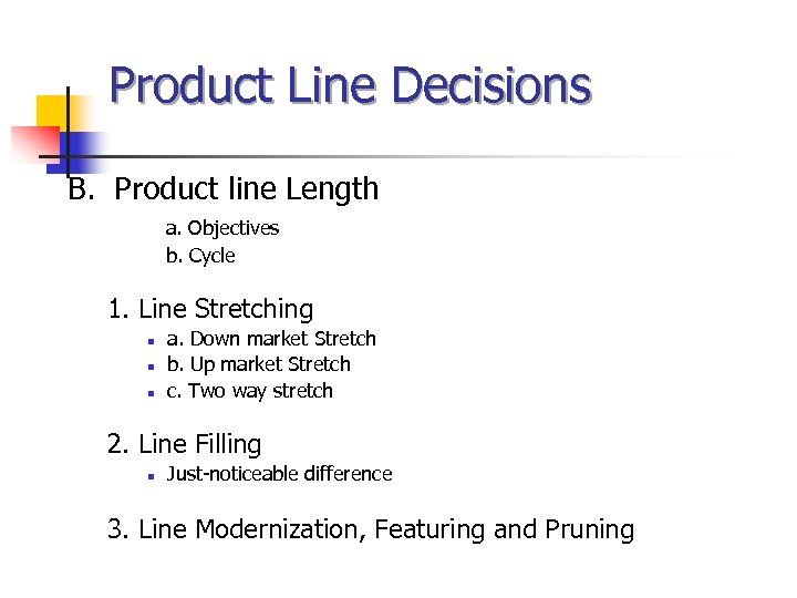 Product Line Decisions B. Product line Length a. Objectives b. Cycle 1. Line Stretching