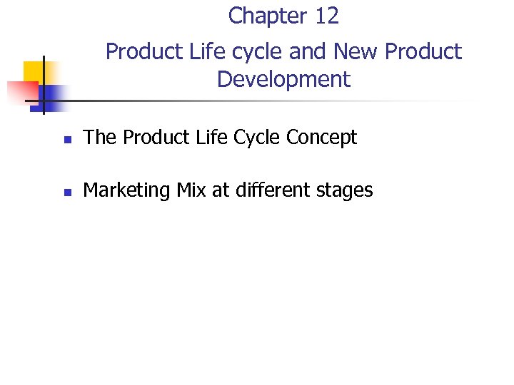 Chapter 12 Product Life cycle and New Product Development n The Product Life Cycle