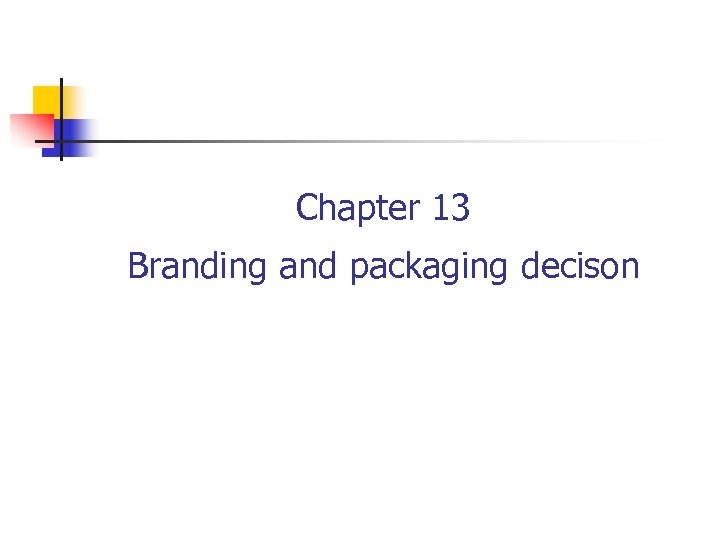 Chapter 13 Branding and packaging decison 