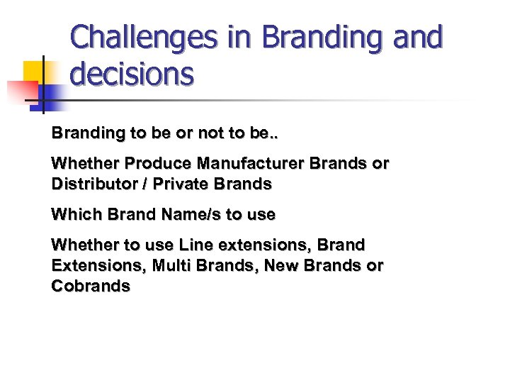 Challenges in Branding and decisions Branding to be or not to be. . Whether