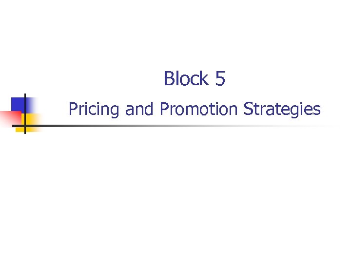 Block 5 Pricing and Promotion Strategies 