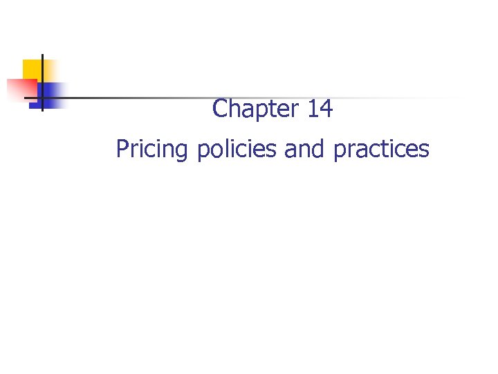 Chapter 14 Pricing policies and practices 