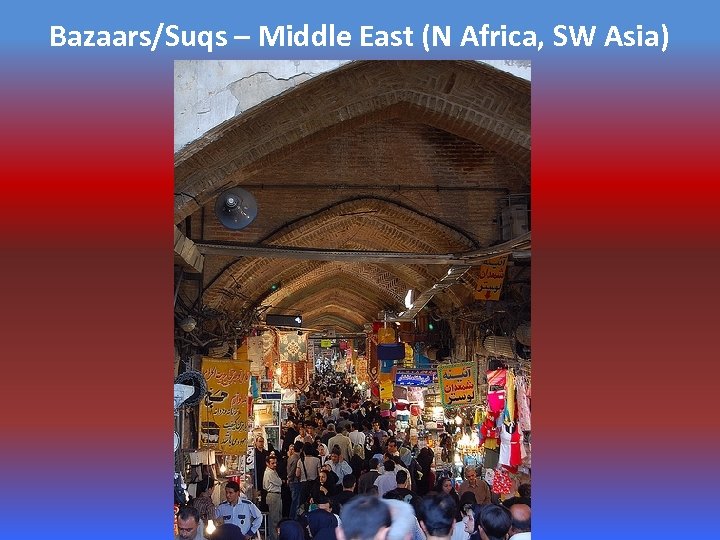 Bazaars/Suqs – Middle East (N Africa, SW Asia) 