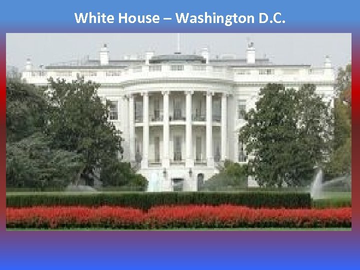 White House – Washington D. C. 