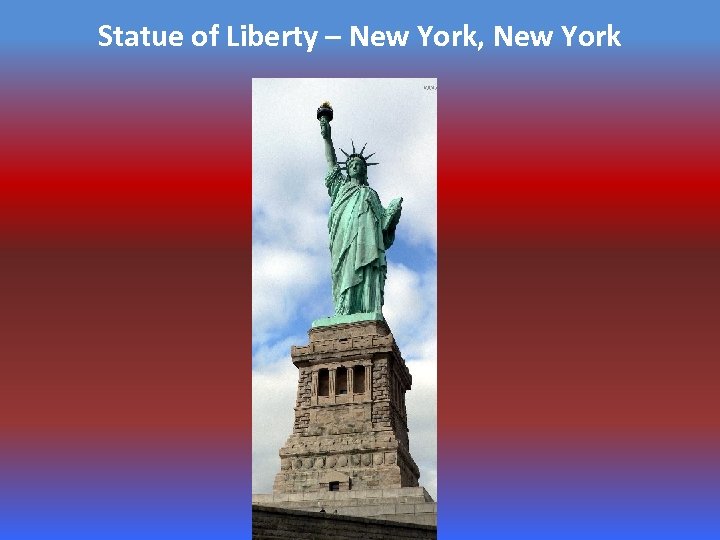 Statue of Liberty – New York, New York 