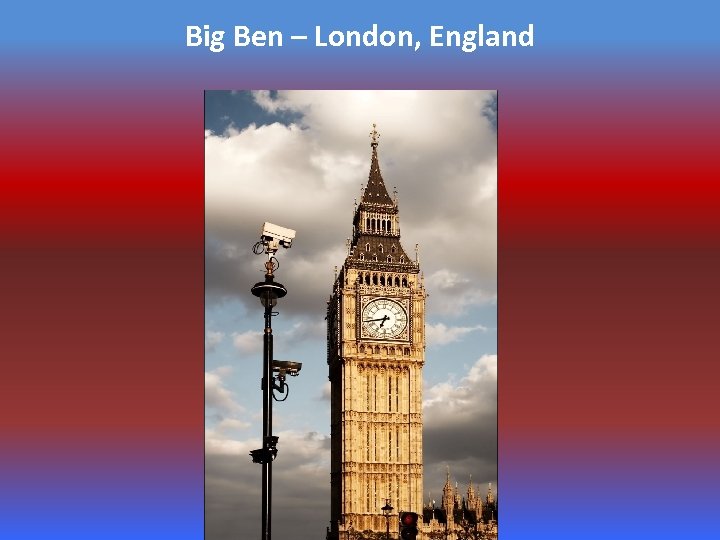 Big Ben – London, England 