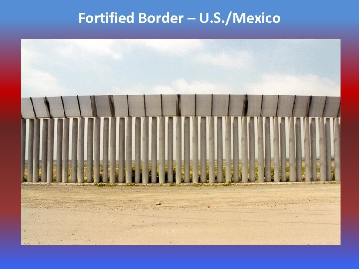 Fortified Border – U. S. /Mexico 