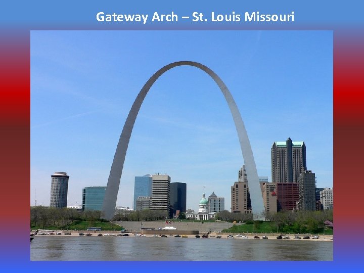 Gateway Arch – St. Louis Missouri 