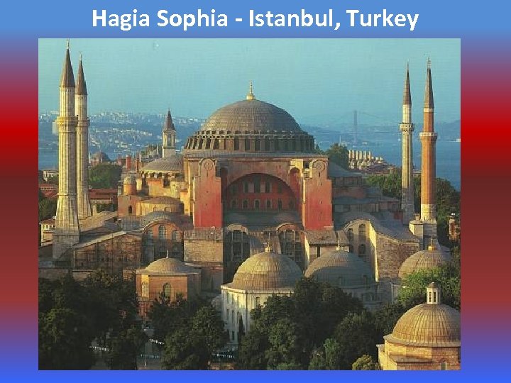 Hagia Sophia - Istanbul, Turkey 