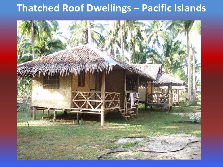 Thatched Roof Dwellings – Pacific Islands 